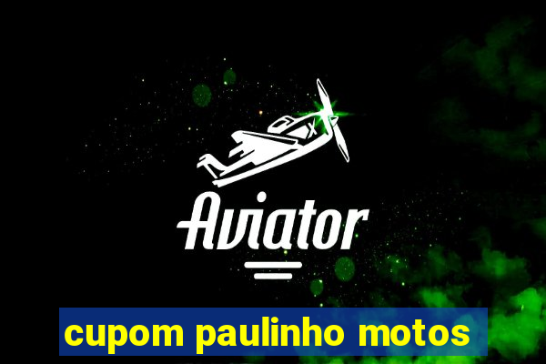 cupom paulinho motos